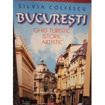 Bucuresti - Ghid turistic, istoric, artistic