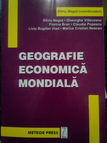 Silviu Negut - Geografie economica mondiala - 2004 - Brosata