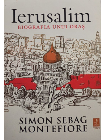 Simon Sebag Montefiore - Ierusalim - 2012 - brosata