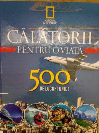 Calatorii pentru o viata. 500 de locuri unice