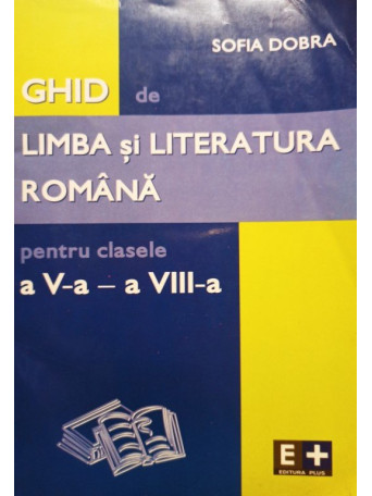 Ghid de limba si literatura romana pentru clasele a V-a si a VIII-a