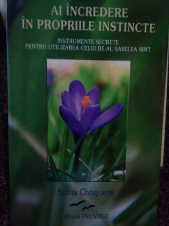 Sonia Choquette - Ai incredere in propriile instincte - 2009 - Brosata