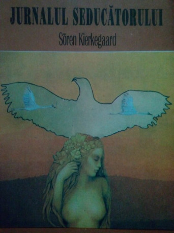 Soren Kierkegaard - Jurnalul seducatorului - 1992 - Brosata