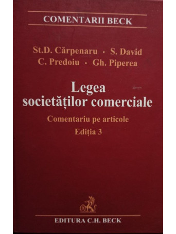 St. D. Carpenaru, S. David, C. Predoiu, Gh, Piperea - Legea societatilor comerciale, comentariu pe articole, ed. 3 - 2006 - cartonata