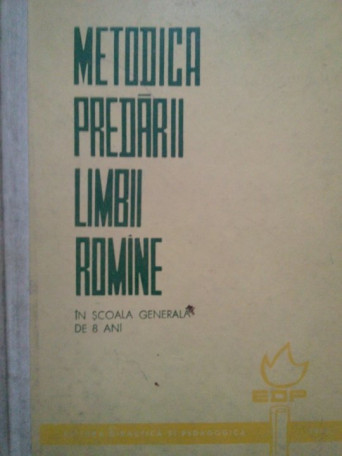 Stanciu Stoian - Metodica predarii limbii romane in scoala generala de 8 ani - 1964 - Cartonata