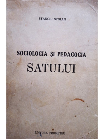 Stanciu Stoian - Sociologia si pedagogia satului - 1943 - Brosata