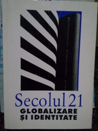 Secolul 21. Globalizare si identitate