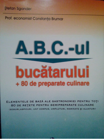 A. B. C.ul bucatarului + 80 de preparate culinare