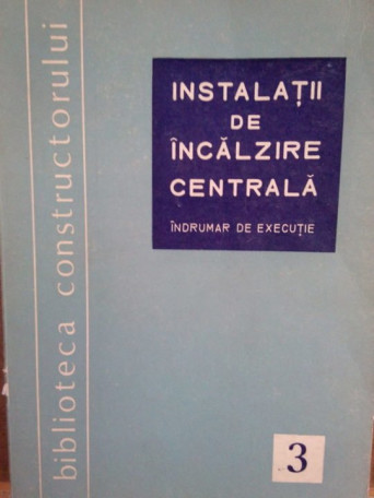 Instalatii de incalzire centrala, indrumar de executie