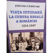 Viata cotidiana la Curtea Regala a Romaniei 1914 1947