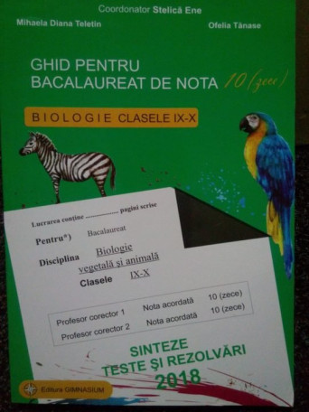 Stelica Ene - Ghid pentru bacalaureat de nota 10. Biologie clasele IX - X - 2018 - Brosata