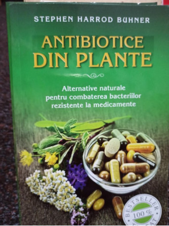 Stephen Harrod Buhner - Antibiotice din plante