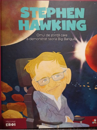 Stephen Hawking - Omul de stiinta care a demonstrat teoria Big Bangului