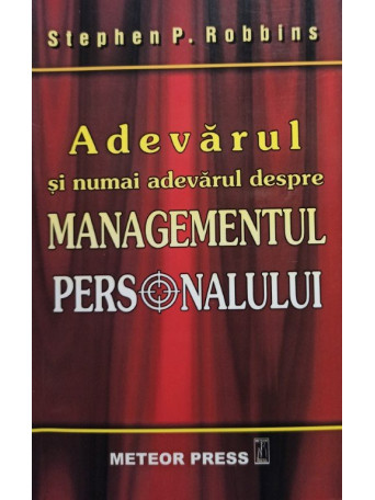 Stephen P. Robbins - Adevarul si numai adevarul despre managementul personalului - 2007 - brosata