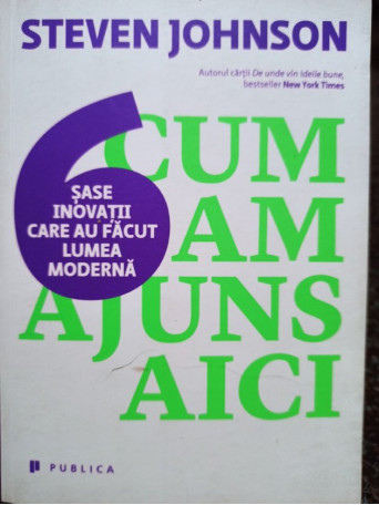 Cum am ajuns aici - sase inovatii care au facut lumea moderna