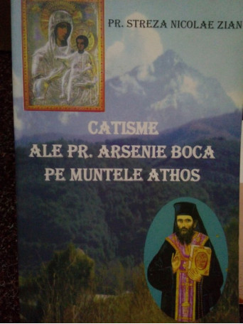 Streza Nicolae Zian - Catisme ale Preotului Arsenie Boca pe Muntele Athos - 2008 - Brosata