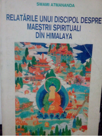 Swami Atmananda - Relatarile unui discipol despre maestrii spirituali din Himalaya - 1994 - Brosata