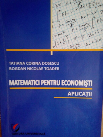 Tatiana Corina Dosescu - Matematici pentru economisti - 2011 - brosata