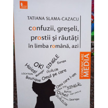 Cazacu - Confuzii, greseli, prostii si rautati in limba romana, azi