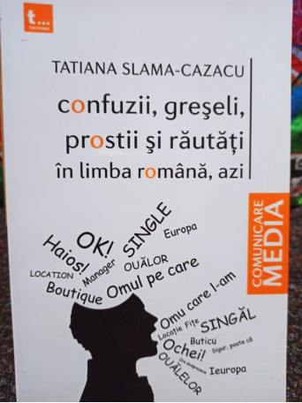 Cazacu - Confuzii, greseli, prostii si rautati in limba romana, azi