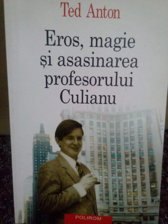 Eros, magie si asasinarea profesorului Culianu