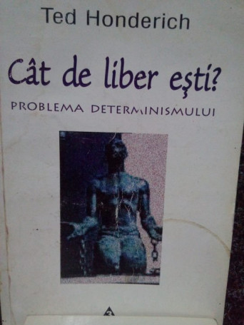 Ted Honderich - Cat de liber esti? - 2001 - Brosata