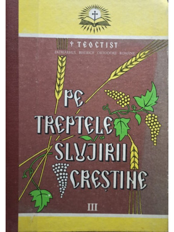 Teoctist - Pe treptele slujirii crestine, vol. III - 1995 - Cartonata