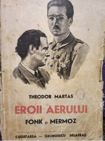 Theodor Martas - Eroii aerului - Fonk si Mermoz - 1940 - Brosata