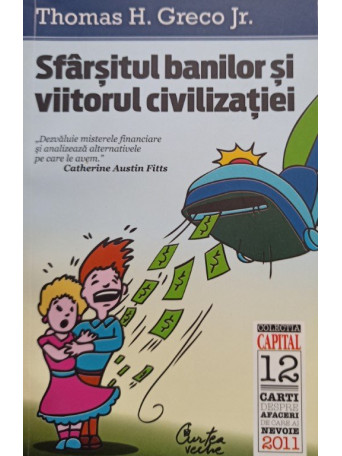 Thomas H. Greco Jr. - Sfarsitul banilor si viitorul civilizatiei - 2011 - brosata