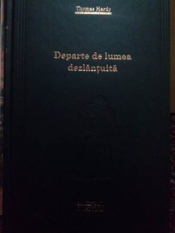 Thomas Hardy - Departe de lumea dezlantuita - 2010 - Cartonata