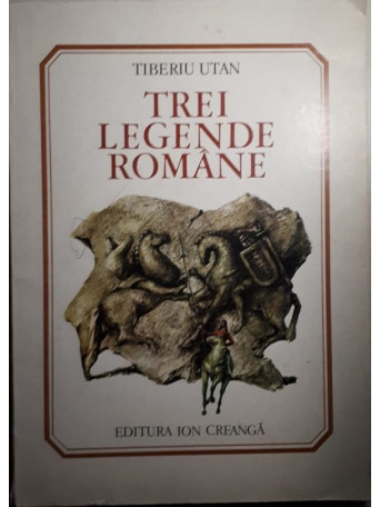 Tiberiu Utan - Trei legende romane - 1990 - Brosata