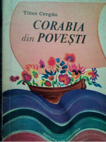 Titus Cergau - Corabia din povesti - 1976 - Brosata