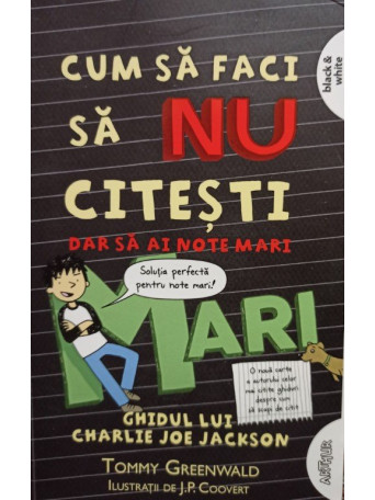 Tommy Greenwald - Cum sa faci sa nu citesti dar sa ai note mari - 2019 - brosata