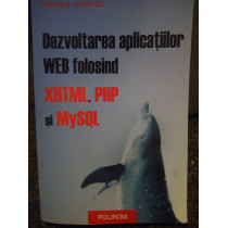 Dezvoltarea aplicatiilor WEB folosind XHTML, PHP SI MySQL