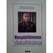 Maresalul Antonescu vazut mai de aproape