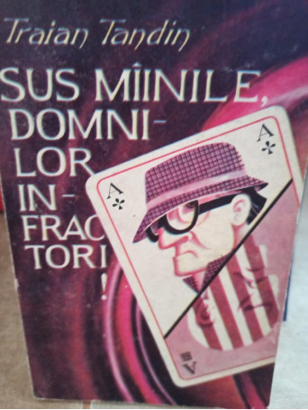 Traian Tandin - Sus mainile domnilor infractori - 1991 - Brosata