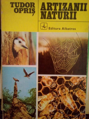 Tudor Opris - Artizanii naturii - 1977 - Brosata