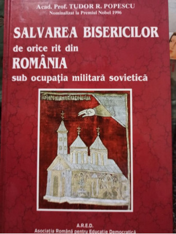 Tudor R. Popescu - Salvarea Bisericilor de orice rit din Romania sub ocupatia militara sovietica - 1999 - Cartonata