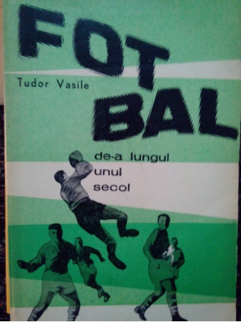 Fotbal de-a lungul unui secol