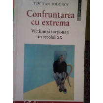 Confruntarea cu extrema. Victime si tortionari in secolul XX