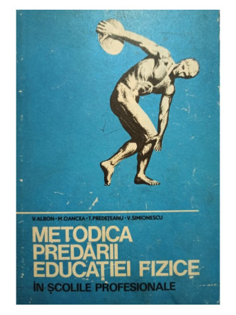 V. Albon - Metodica predarii educatiei fizice in scolile profesionale - 1972 - cartonata