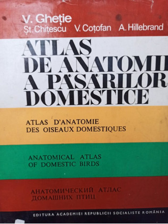 V. Ghetie - Atlas de anatomie a pasarilor domestice - 1976 - Cartonata