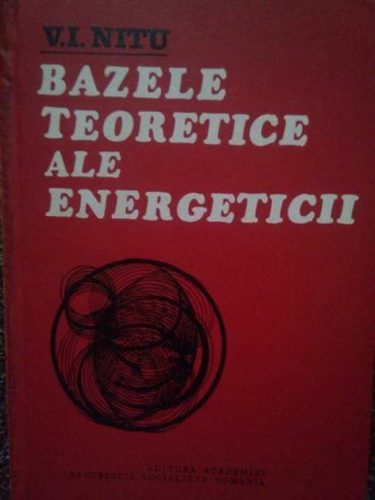 V. I. Nitu - Bazele teoretice ale energeticii - 1977 - Cartonata