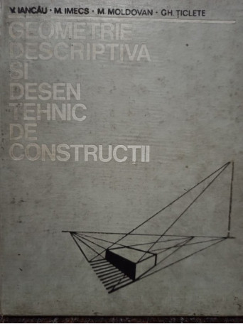 Geometrie descriptiva si desen tehnic de constructii