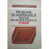 Probleme de matematica traduse din revista sovietica Kvant