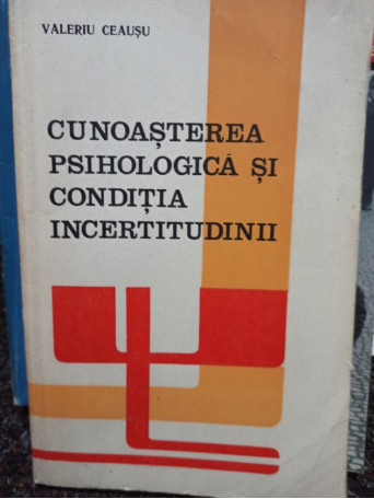 Cunoasterea psihologica si conditia incertitudinii