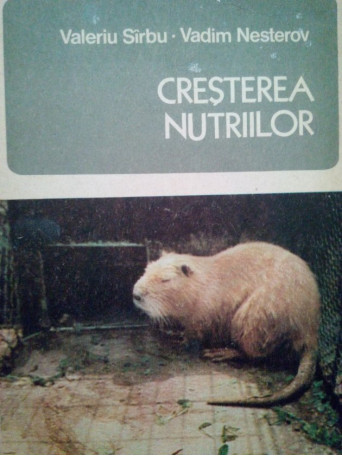 Valeriu Sirbu - Cresterea nutriilor - 1979 - Brosata