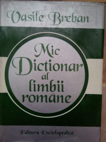 Vasile Breban - Mic dictionar al limbii romane - 1997 - brosata