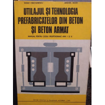 Utilajul si tehnologia prefabricatelor din beton si beton armat