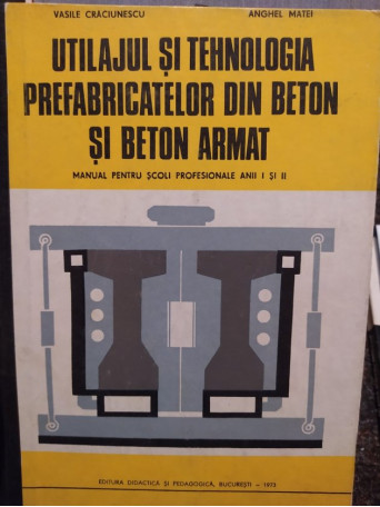 Utilajul si tehnologia prefabricatelor din beton si beton armat